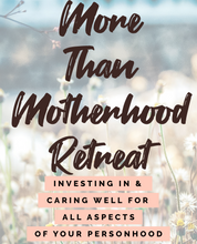 Load image into Gallery viewer, More Than Motherhood Retreat (Past Retreat)
