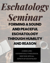 Load image into Gallery viewer, Eschatology Seminar
