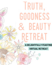 Load image into Gallery viewer, Truth, Goodness,&amp; Beauty Retreat (Past Retreat)

